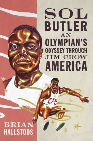 Sol Butler: An Olympian's Odyssey through Jim Crow America de Brian Hallstoos