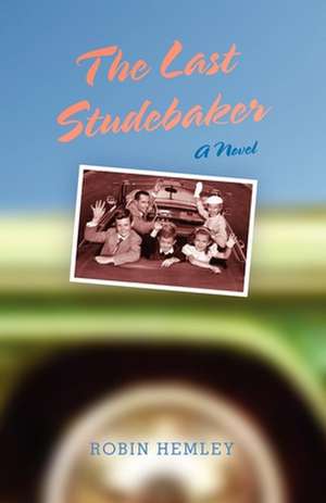 The Last Studebaker – A Novel de Robin Hemley