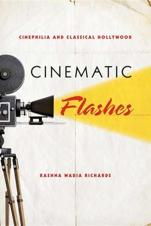 Cinematic Flashes – Cinephilia and Classical Hollywood de Rashna Wadia Richards