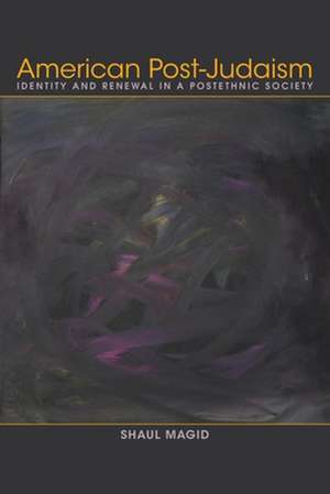 American Post-Judaism de Shaul Magid