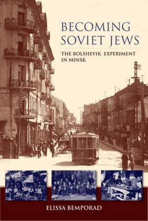 Becoming Soviet Jews – The Bolshevik Experiment in Minsk de Elissa Bemporad