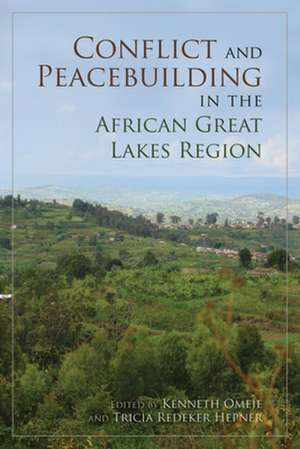 Conflict and Peacebuilding in the African Great Lakes Region de Kenneth Omeje