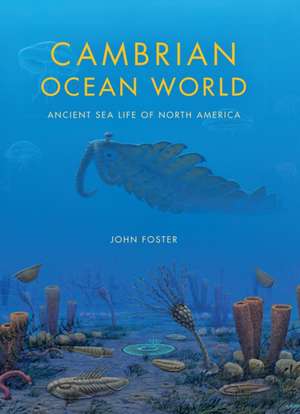 Cambrian Ocean World – Ancient Sea Life of North America de John Foster