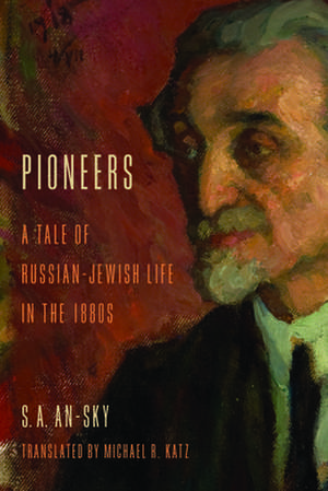 Pioneers – A Tale of Russian–Jewish Life in the 1880s de S. A. An–sky