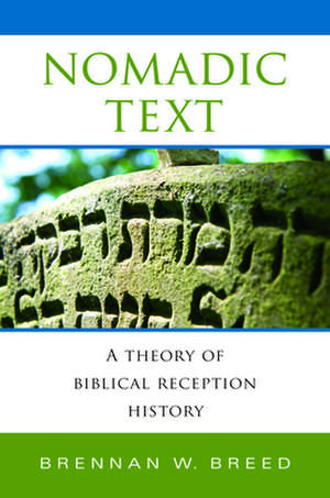 Nomadic Text – A Theory of Biblical Reception History de Brennan W. Breed