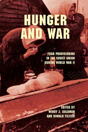 Hunger and War – Food Provisioning in the Soviet Union during World War II de Wendy Z. Goldman