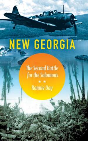 New Georgia – The Second Battle for the Solomons de Ronnie Day