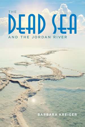 The Dead Sea and the Jordan River de Barbara Kreiger