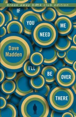 If You Need Me I`ll Be Over There de Dave Madden