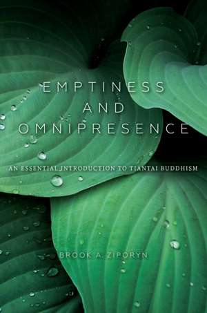 Emptiness and Omnipresence: An Essential Introduction to Tiantai Buddhism de Brook A. Ziporyn