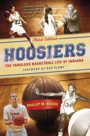 Hoosiers, Third Edition – The Fabulous Basketball Life of Indiana de Phillip M. Hoose