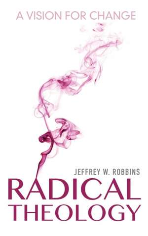 Radical Theology – A Vision for Change de Jeffrey W. Robbins