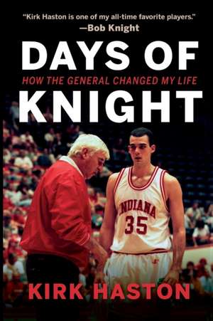 Days of Knight – How the General Changed My Life de Kirk Haston