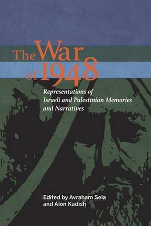 The War of 1948 – Representations of Israeli and Palestinian Memories and Narratives de Avraham Sela