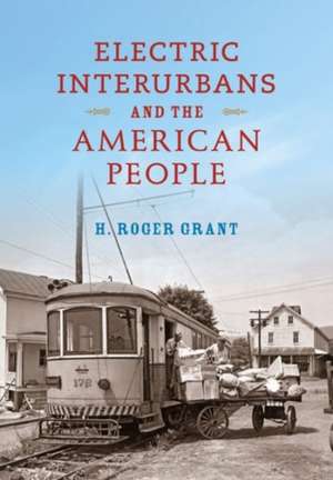 Electric Interurbans and the American People de H. Roger Grant