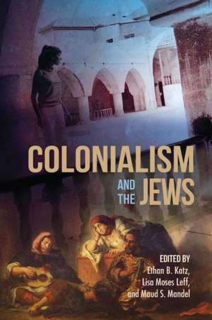 Colonialism and the Jews de Ethan B. Katz