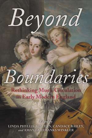 Beyond Boundaries – Rethinking Music Circulation in Early Modern England de Linda Phyllis Austern