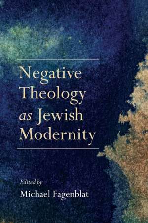 Negative Theology as Jewish Modernity de Michael Fagenblat