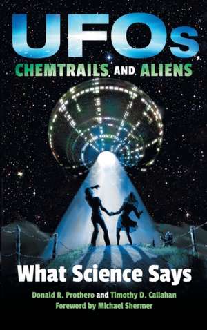 UFOs, Chemtrails, and Aliens – What Science Says de Donald R. Prothero