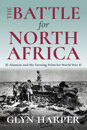 The Battle for North Africa de Glyn Harper