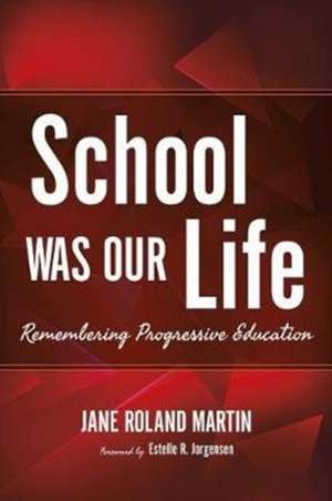 School Was Our Life – Remembering Progressive Education de Jane Roland Martin