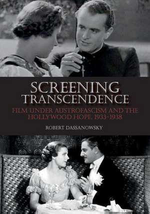 Screening Transcendence – Film under Austrofascism and the Hollywood Hope, 1933–1938 de Robert Dassanowsky