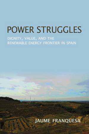 Power Struggles – Dignity, Value, and the Renewable Energy Frontier in Spain de Jaume Franquesa Barto