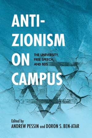 Anti–Zionism on Campus – The University, Free Speech, and BDS de Doron S. Ben–atar