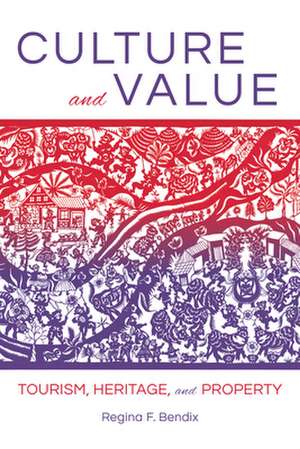 Culture and Value – Tourism, Heritage, and Property de Regina F. Bendix