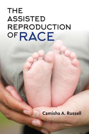 The Assisted Reproduction of Race de Camisha A. Russell