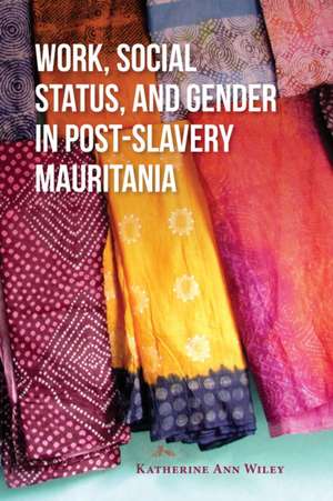 Work, Social Status, and Gender in Post–Slavery Mauritania de Katherine A. Wiley