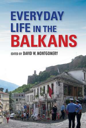 Everyday Life in the Balkans de David W. Montgomery