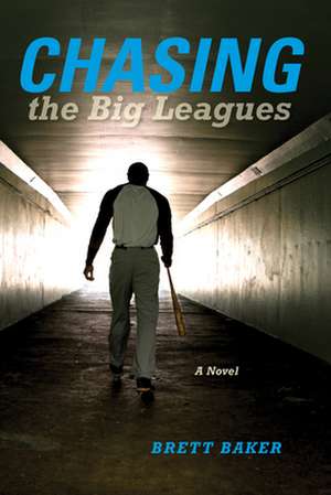 Chasing the Big Leagues – A Novel de Brett Baker