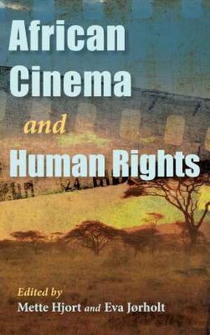 African Cinema and Human Rights de Mette Hjort