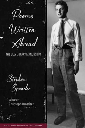 Poems Written Abroad – The Lilly Library Manuscript de Stephen Spender