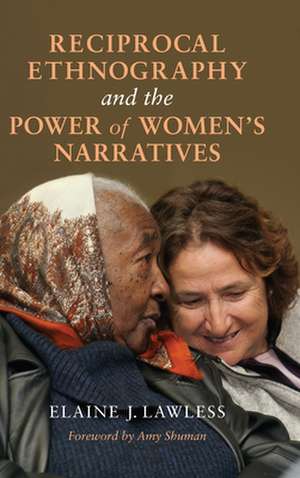 Reciprocal Ethnography and the Power of Women`s Narratives de Elaine J. Lawless