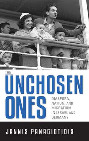 The Unchosen Ones – Diaspora, Nation, and Migration in Israel and Germany de Jannis Panagiotidis