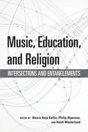 Music, Education, and Religion – Intersections and Entanglements de Alexis Anja Kallio