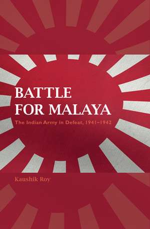 Battle for Malaya de Kaushik Roy