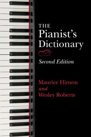 The Pianist`s Dictionary, Second Edition de Maurice Hinson