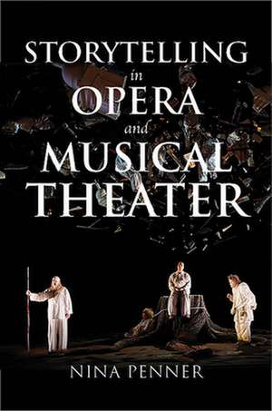 Storytelling in Opera and Musical Theater de Nina Penner