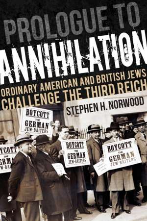 Prologue to Annihilation – Ordinary American and British Jews Challenge the Third Reich de Stephen H. Norwood