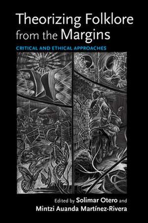 Theorizing Folklore from the Margins – Critical and Ethical Approaches de Solimar Otero