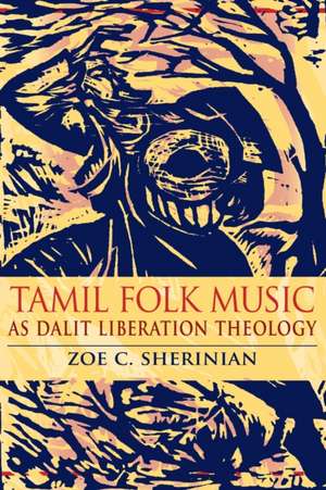 Tamil Folk Music as Dalit Liberation Theology de Zoe C. Sherinian