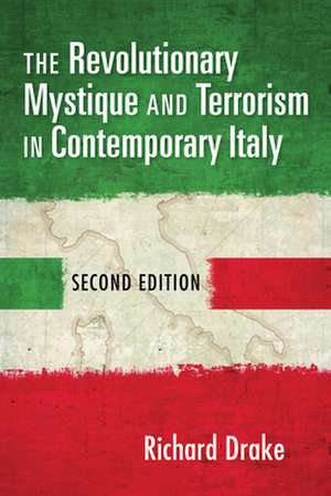 The Revolutionary Mystique and Terrorism in Contemporary Italy de Richard Drake