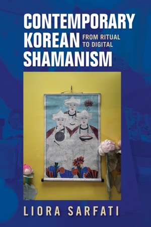 Contemporary Korean Shamanism – From Ritual to Digital de Liora Sarfati