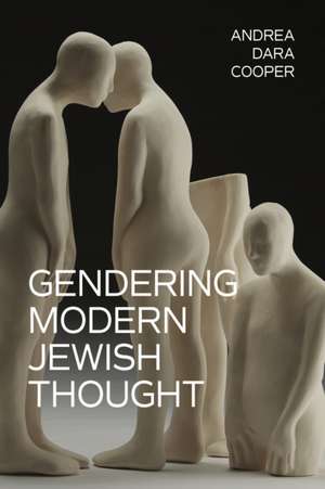 Gendering Modern Jewish Thought de Andrea Dara Cooper