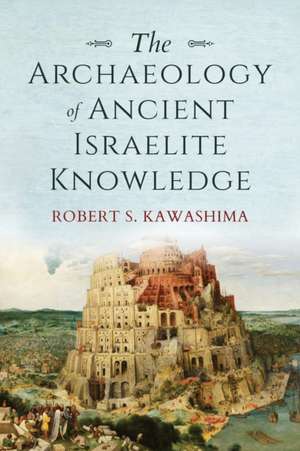 The Archaeology of Ancient Israelite Knowledge de Robert S. Kawashima