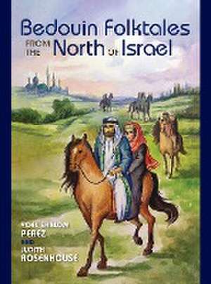 Bedouin Folktales from the North of Israel de Yoel Shalom Perez