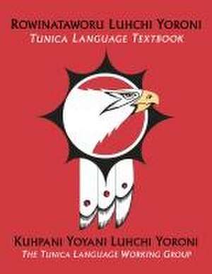 Rowinataworu Luhchi Yoroni / Tunica Language Textbook de Kuhpani Yoyani Kuhpani Yoyani